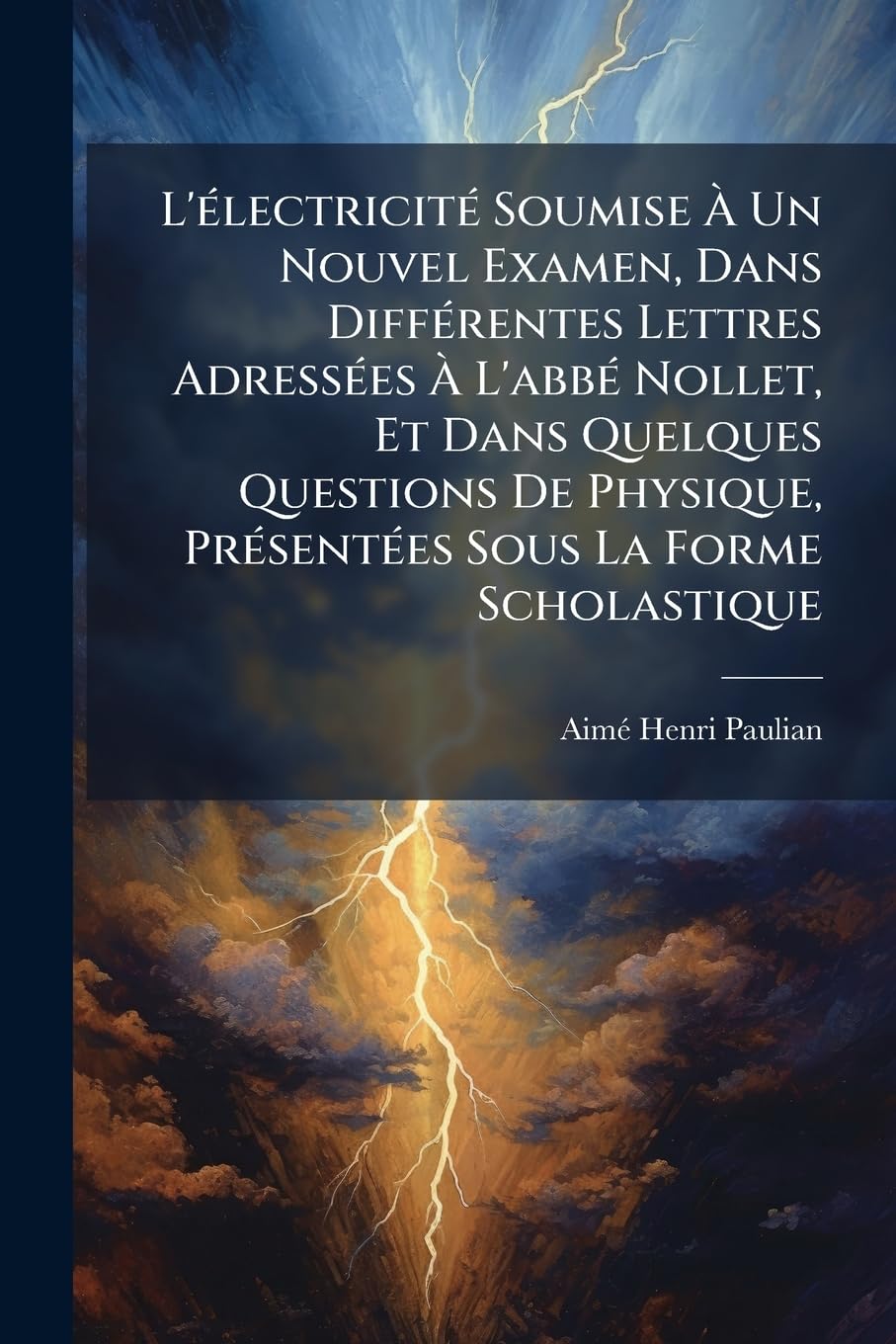 L'électricité Soumise À Un Nouvel Examen, Dans Différentes Lettres Adressées À L'abbé Nollet, Et Dans Quelques Questions De Physique, Présentées Sous La Forme Scholastique book
