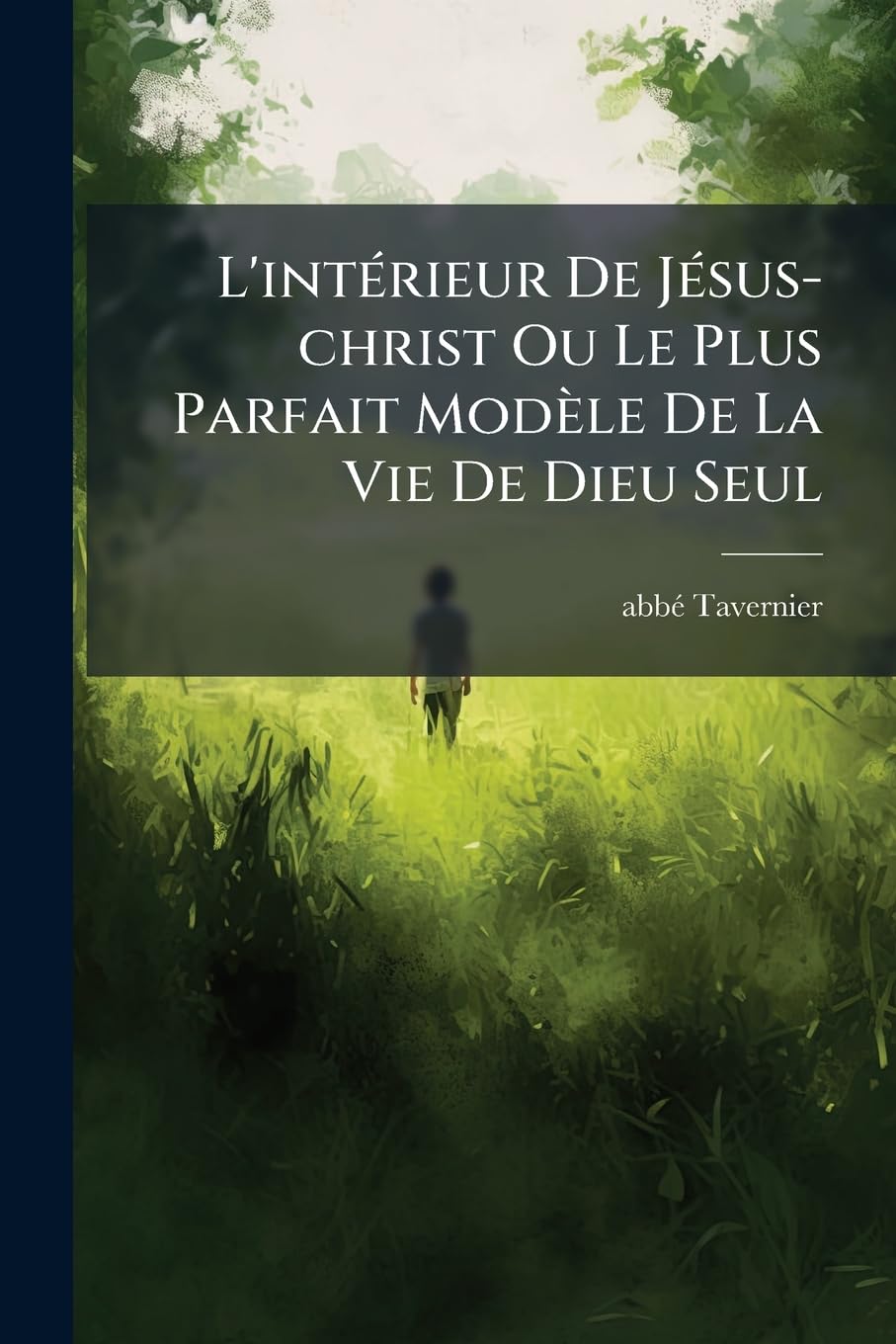 L'intérieur De Jésus-christ Ou Le Plus Parfait Modèle De La Vie De Dieu Seul book