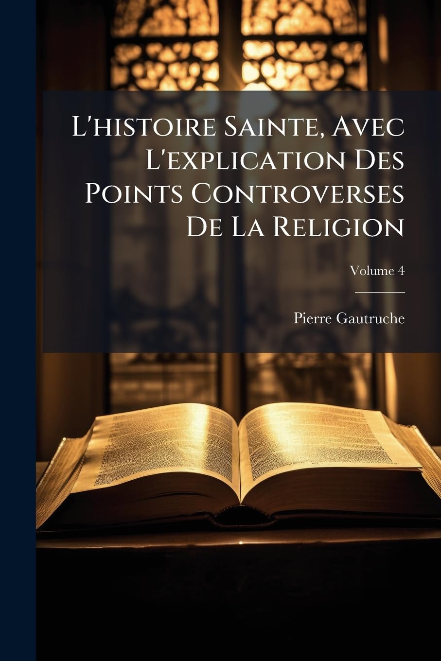 L'histoire Sainte, Avec L'explication Des Points Controverses De La Religion; Volume 4 book