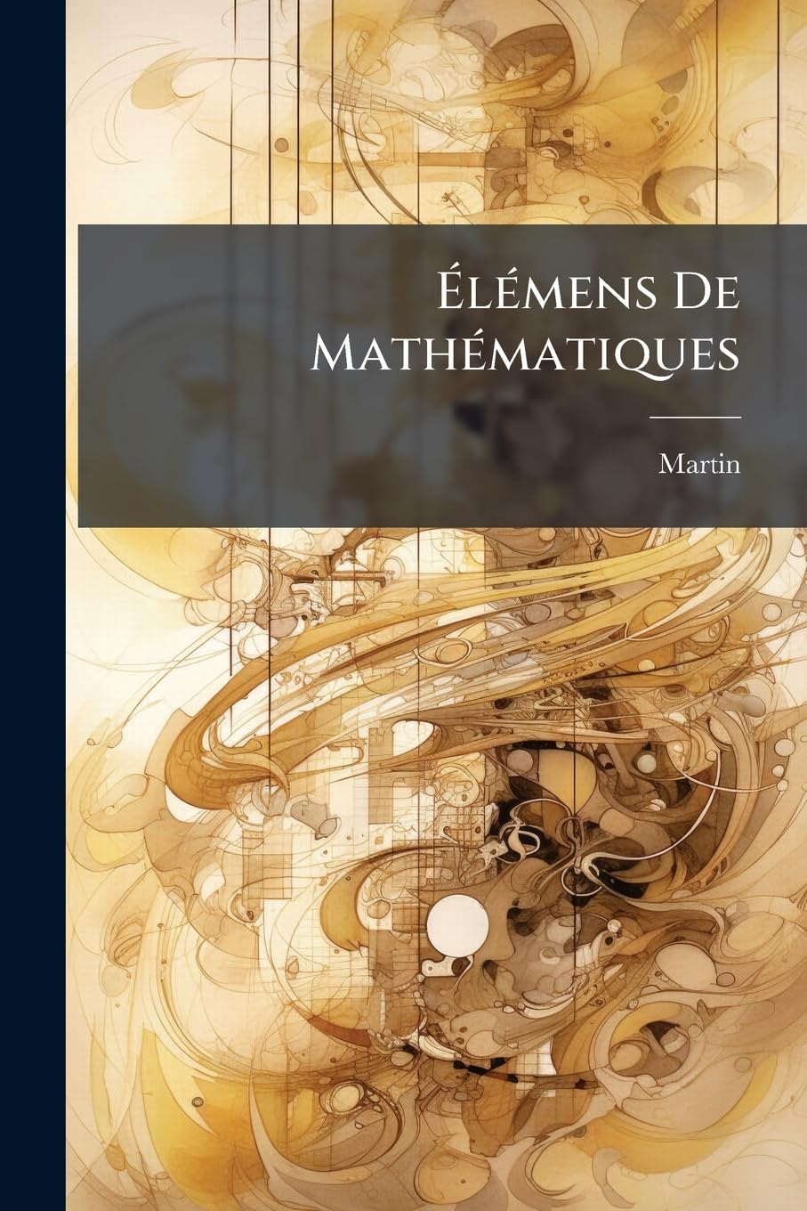 Élémens De Mathématiques: À L'usage Des Écoles De Philosophie Du Collège Royal Du Toulouse book