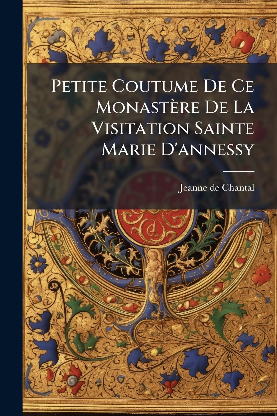 Petite Coutume De Ce Monastère De La Visitation Sainte Marie D'annessy book