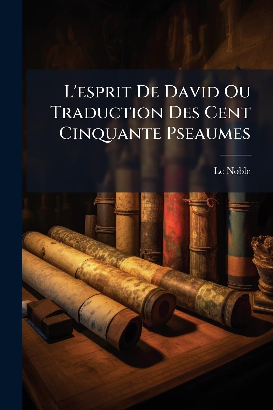 L'esprit De David Ou Traduction Des Cent Cinquante Pseaumes: Avec Des Réflexions Morales book
