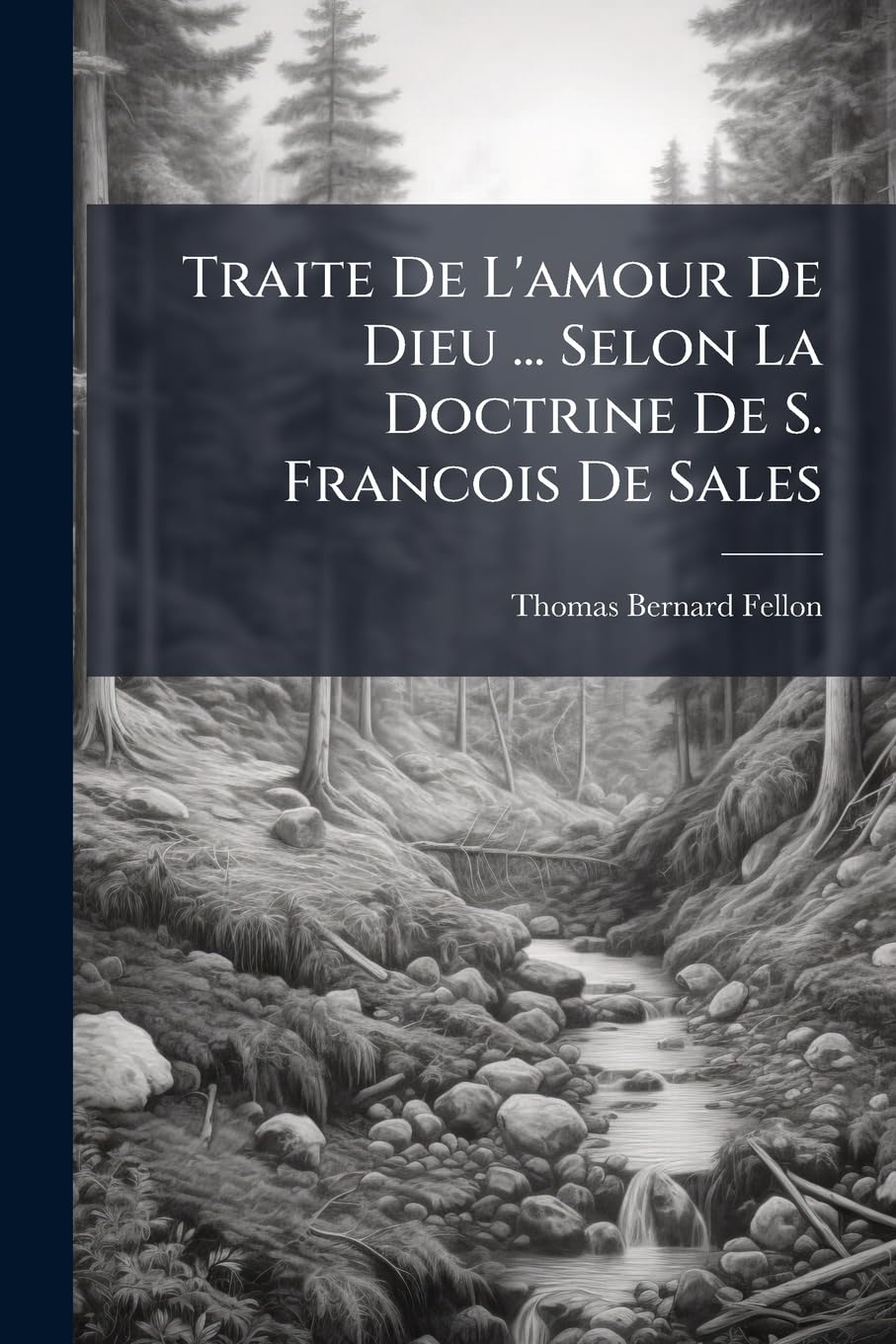 Traite De L'amour De Dieu ... Selon La Doctrine De S. Francois De Sales book