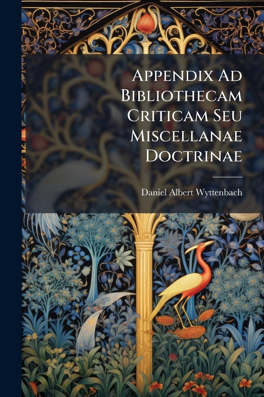 Appendix Ad Bibliothecam Criticam Seu Miscellanae Doctrinae: Libri 02 book