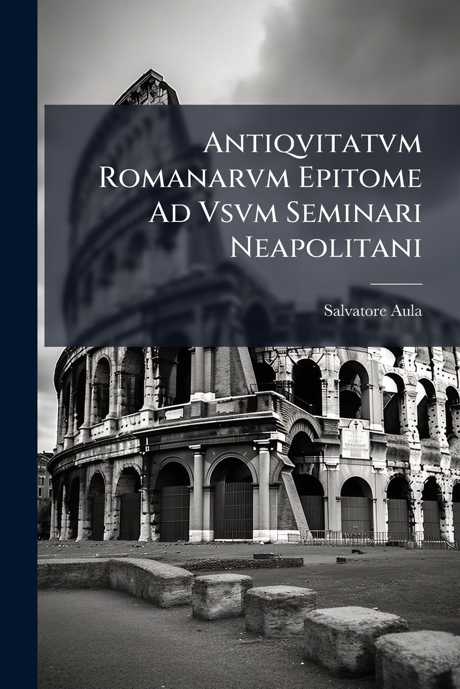 Antiqvitatvm Romanarvm Epitome Ad Vsvm Seminari Neapolitani: Editio Quinta Avctior Et Expolitior book