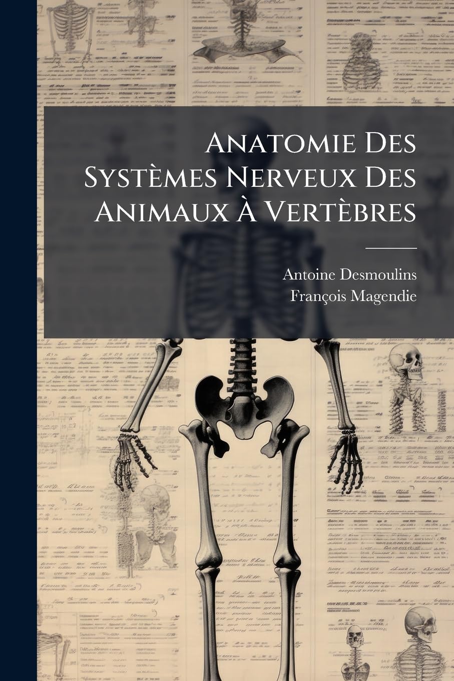 Anatomie Des Systèmes Nerveux Des Animaux À Vertèbres: Appliquée À La Physiologie Et À La Zoologie, Part 1 book