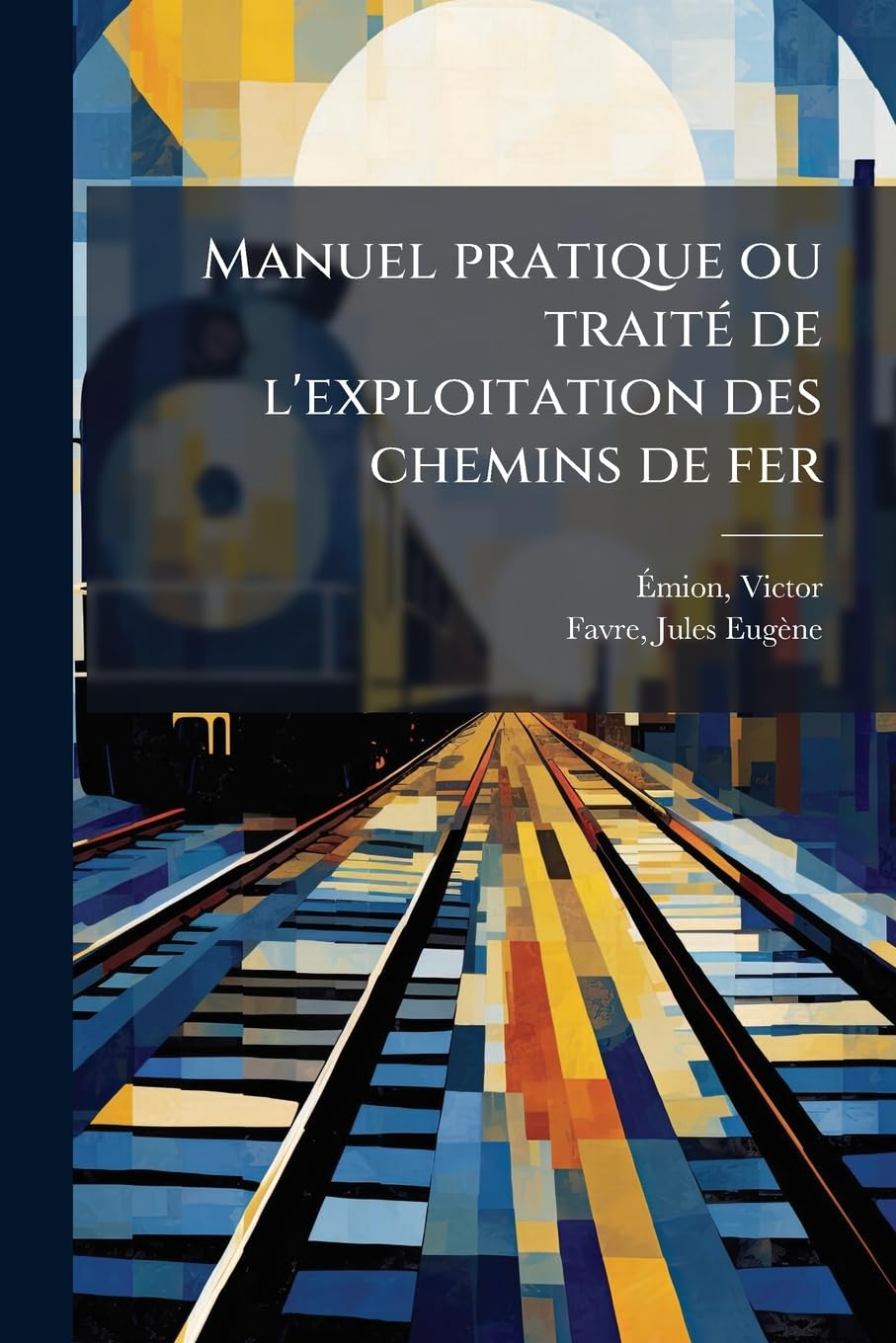 Manuel pratique ou traité de l'exploitation des chemins de fer book