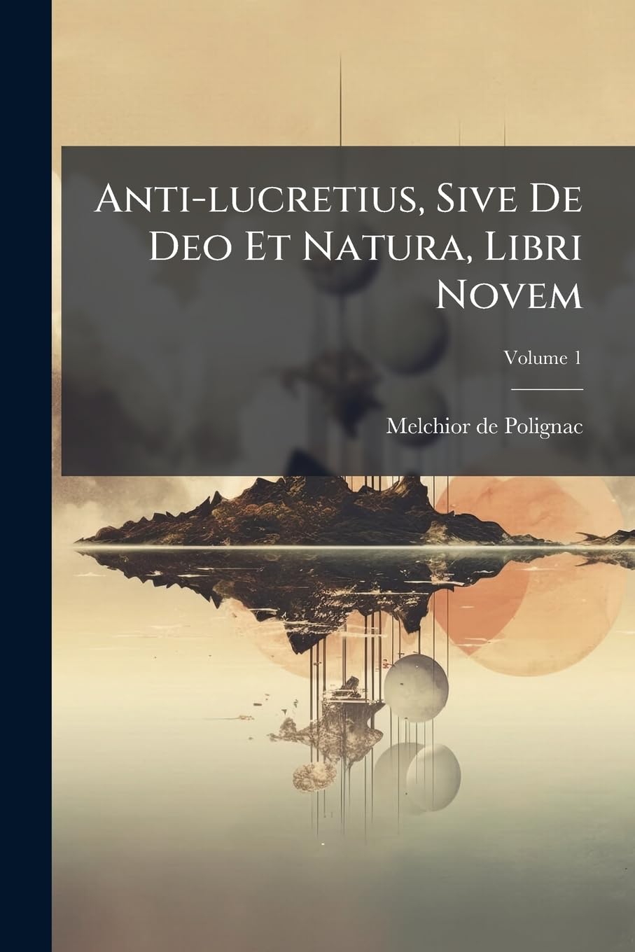 Anti-lucretius, Sive De Deo Et Natura, Libri Novem: Opus Posthumum; Volume 1 book