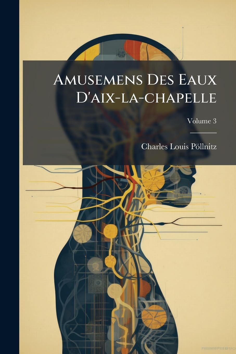 Amusemens Des Eaux D'aix-la-chapelle: Ouvrage Utile À Ceux Qui Vont Y Prendre Les Bains, Ou Qui Sont Dans L'usage De Ses Eaux; Volume 3 book