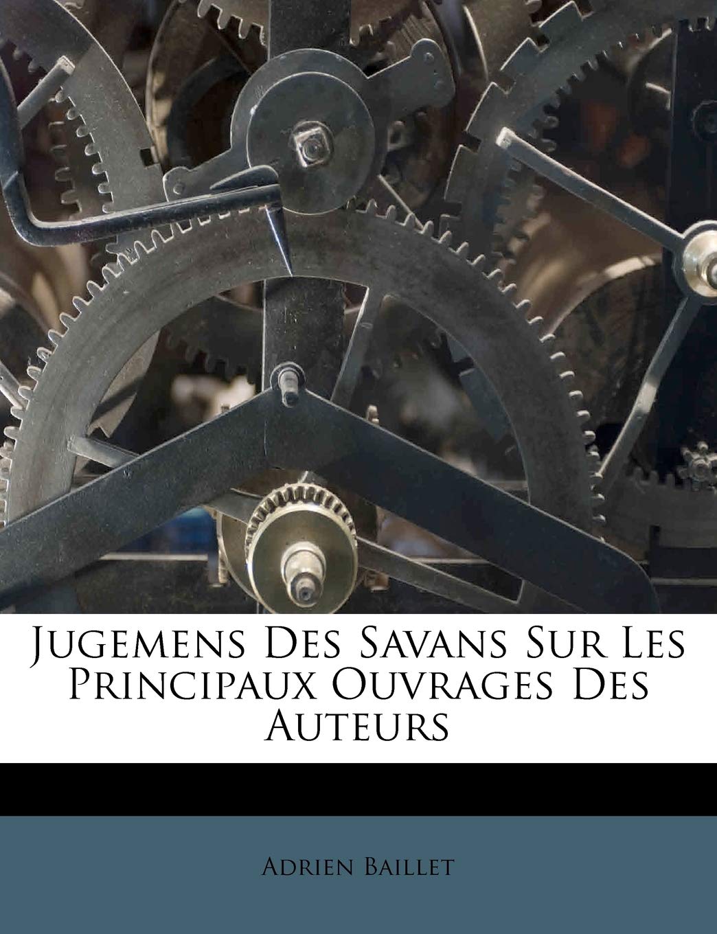 Jugemens Des Savans Sur Les Principaux Ouvrages Des Auteurs book
