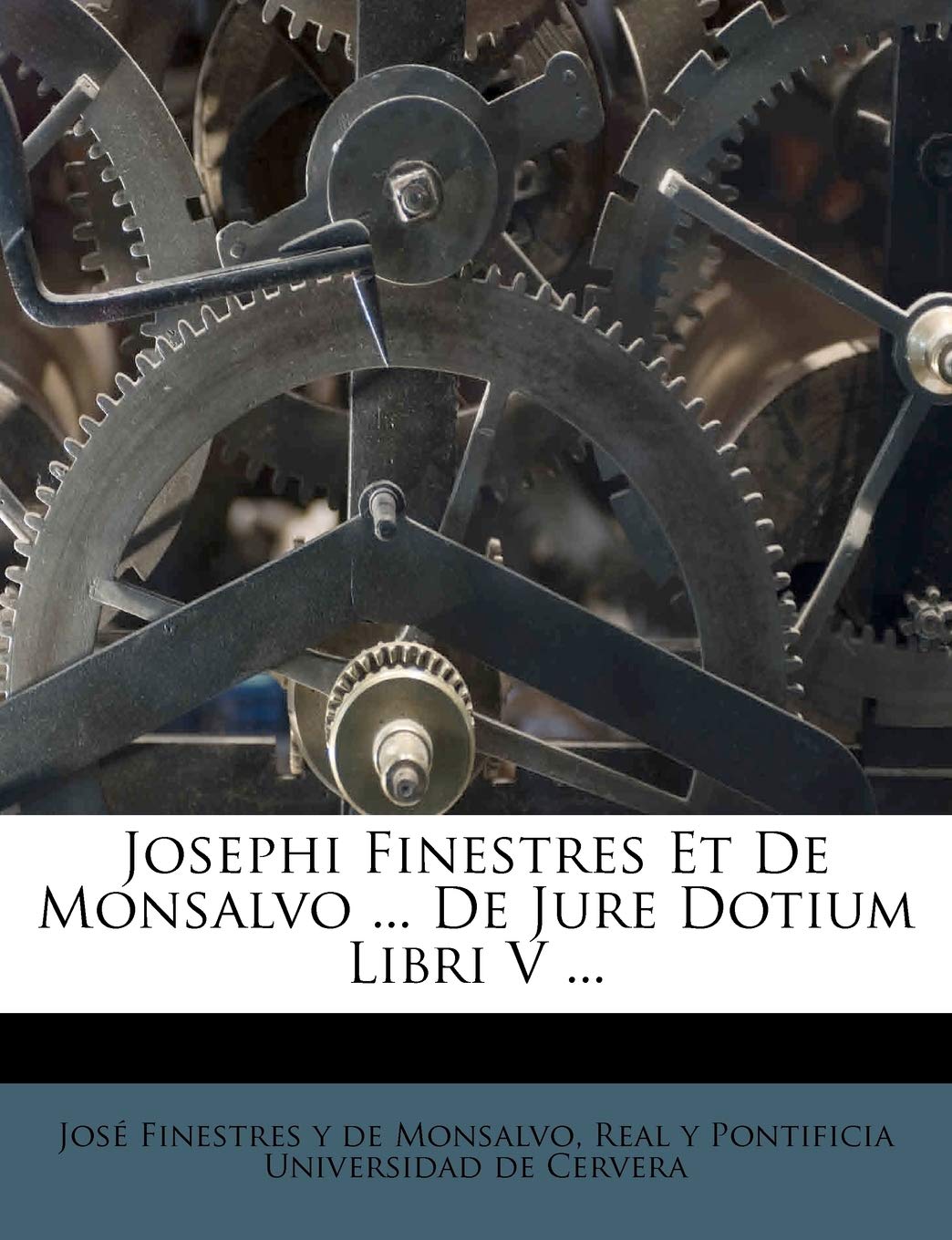 Josephi Finestres Et De Monsalvo ... De Jure Dotium Libri V ... book