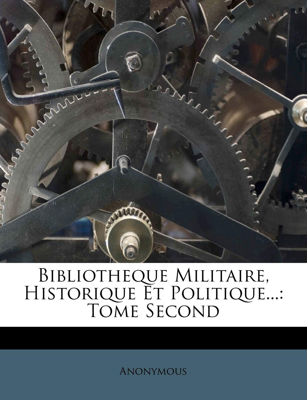 Bibliotheque Militaire, Historique Et Politique...: Tome Second book