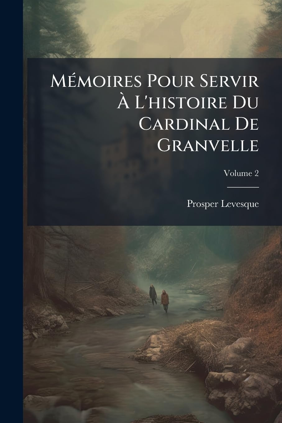 Mémoires Pour Servir À L'histoire Du Cardinal De Granvelle; Volume 2 book