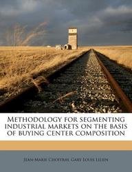 Methodology for segmenting industrial markets on the basis of buying center composition Politics & History