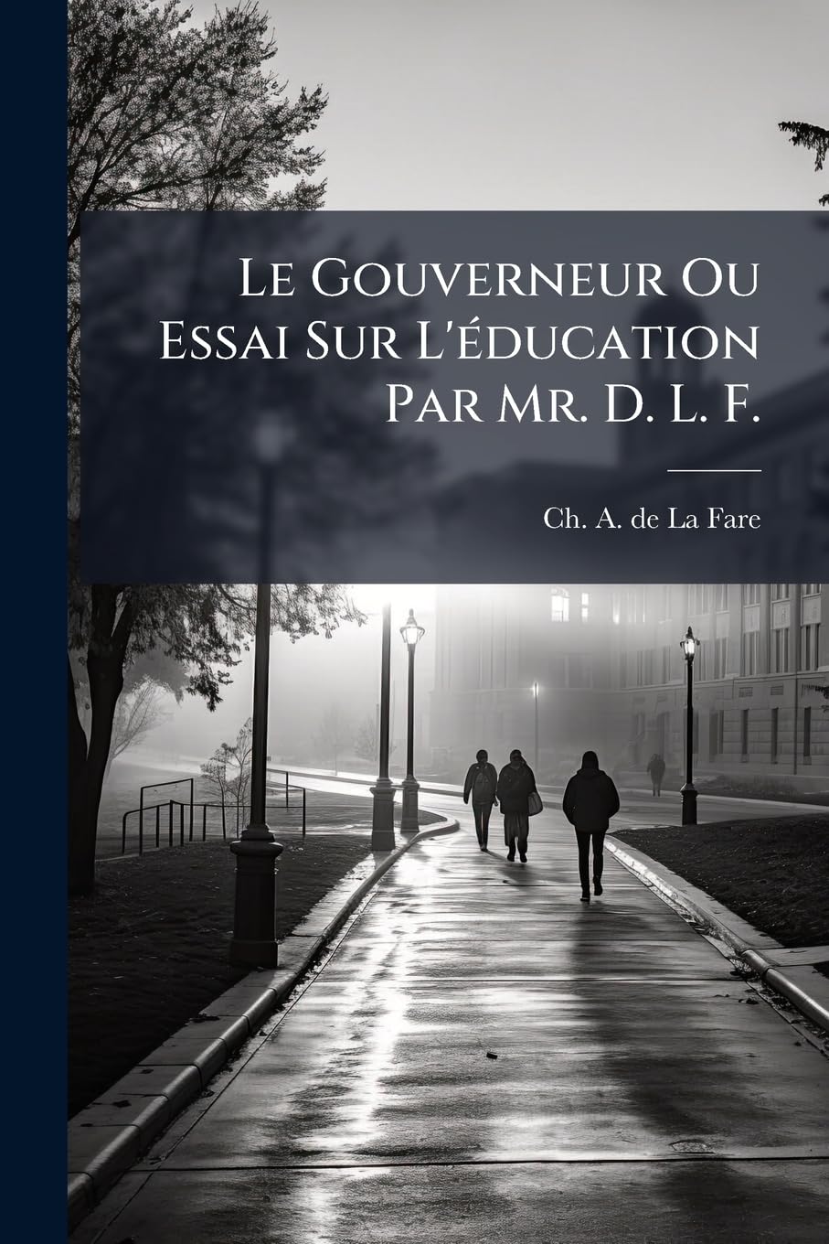 Le Gouverneur Ou Essai Sur L'éducation Par Mr. D. L. F. book