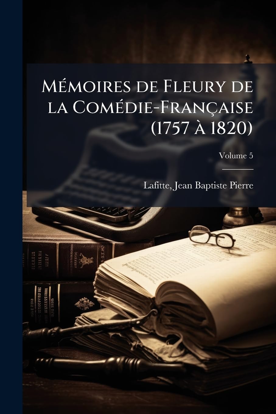 Mémoires de Fleury de la Comédie-Française (1757 à 1820); Volume 5 book
