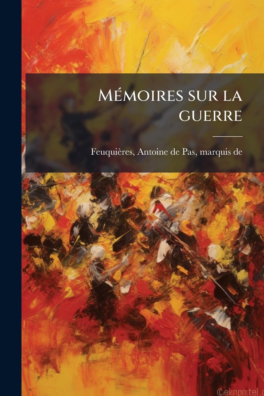 Mémoires sur la guerre: Contenant les maximes les plus nécessaires dans les opérations de l'art militaire book
