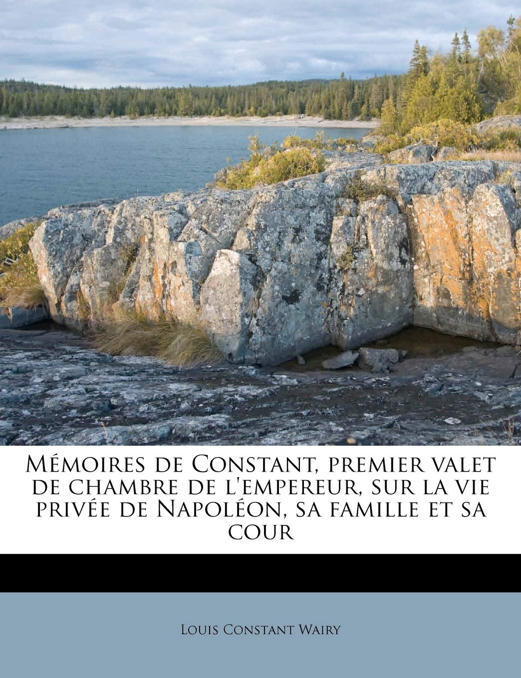 Mémoires de Constant, Premier Valet de Chambre de l'Empereur, Sur La Vie Privée de Napoléon, Sa Famille Et Sa Cour book