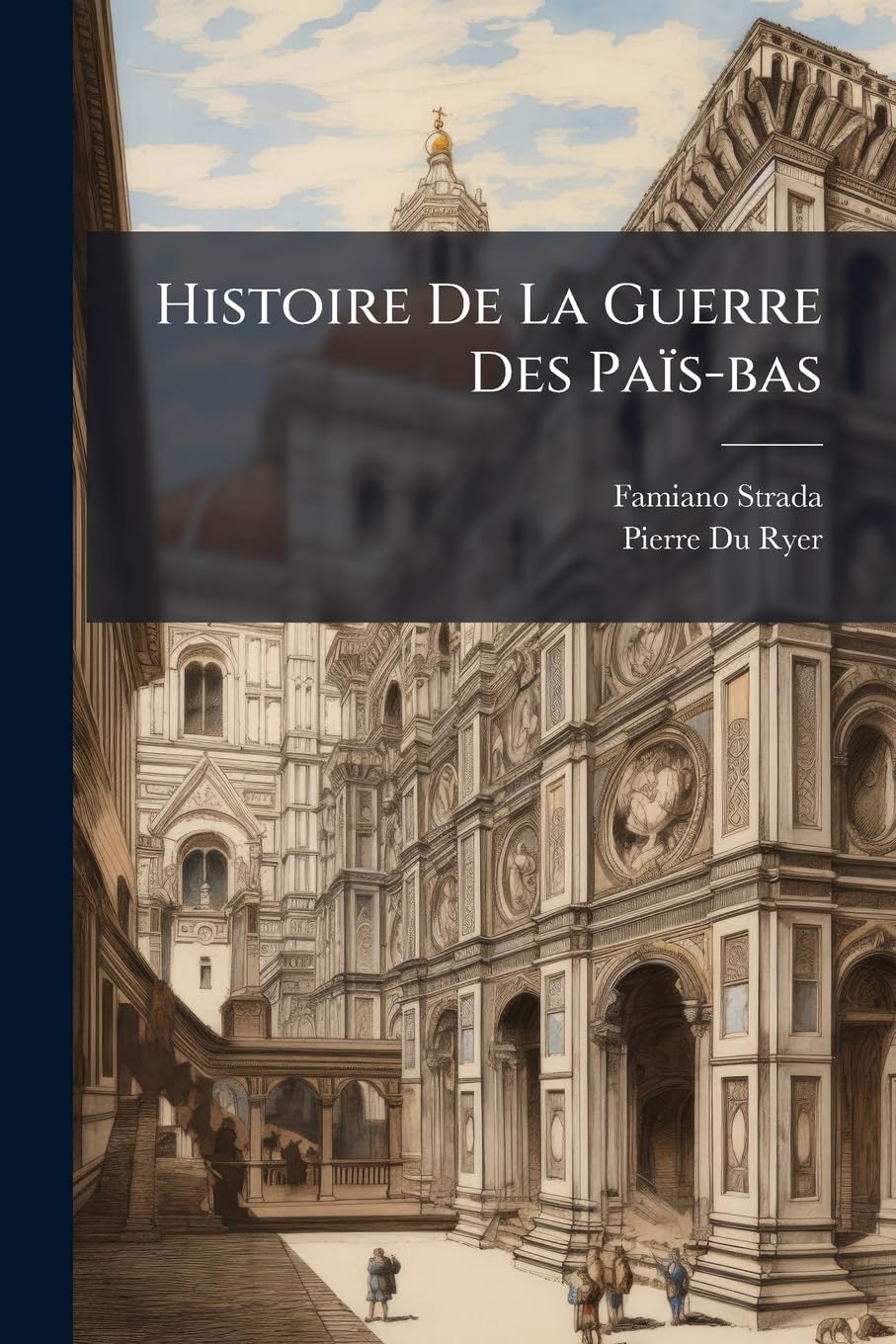 Histoire De La Guerre Des Païs-bas: Contenant Ce Qui S'est Passé Pendant Les Sept Premières Années Du Gouvernement D'alexandre Farnese Prince De Parme ... De Marguerite De Parme Jusqu'à Son Départ ... book