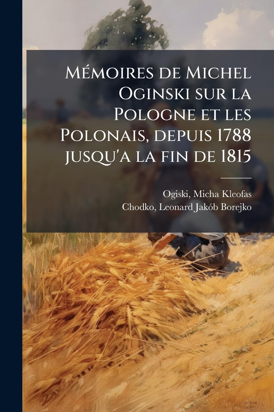 Mémoires de Michel Oginski sur la Pologne et les Polonais, depuis 1788 jusqu'a la fin de 1815: 04 book