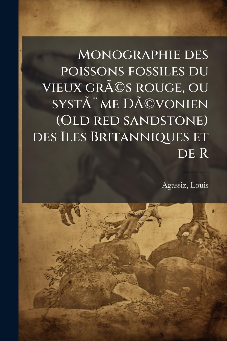 Monographie des poissons fossiles du vieux grÃ(c)s rouge, ou système DÃ(c)vonien (Old red sandstone) des Iles Britanniques et de R book