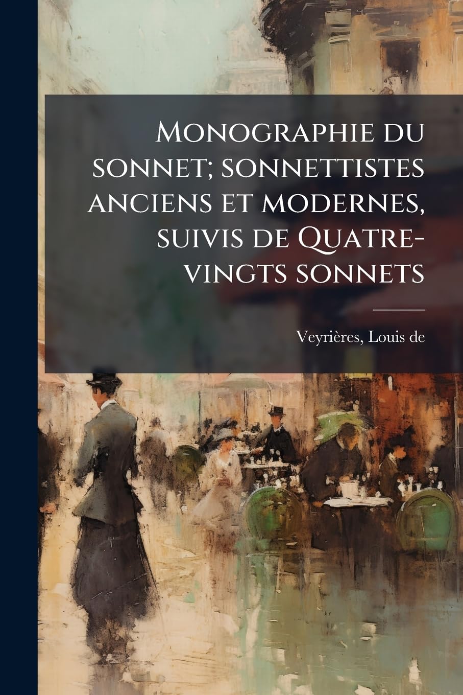 Monographie du sonnet; sonnettistes anciens et modernes, suivis de Quatre-vingts sonnets: 2 book