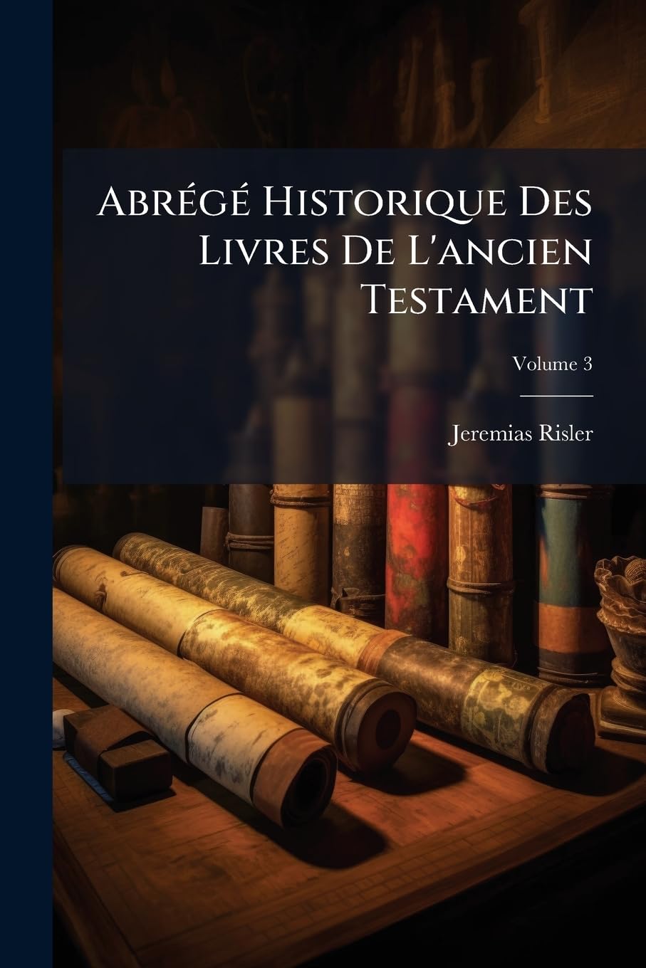 Abrégé Historique Des Livres De L'ancien Testament; Volume 3 book