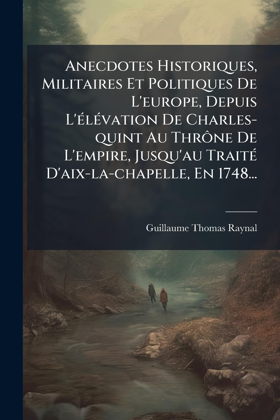 Anecdotes Historiques, Militaires Et Politiques De L'europe, Depuis L'élévation De Charles-quint Au Thrône De L'empire, Jusqu'au Traité D'aix-la-chapelle, En 1748... book