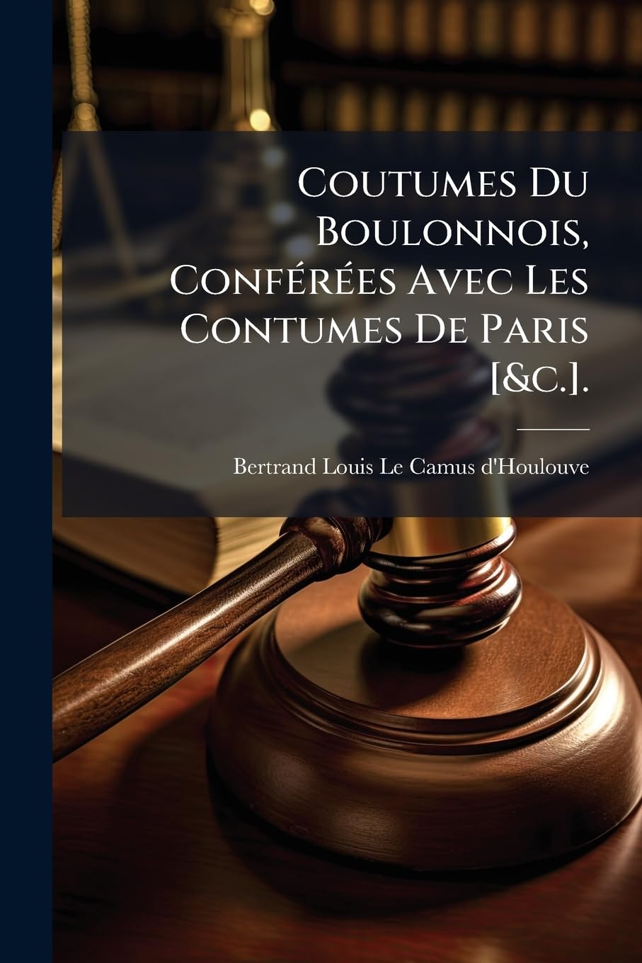 Coutumes Du Boulonnois, Conférées Avec Les Contumes De Paris . book