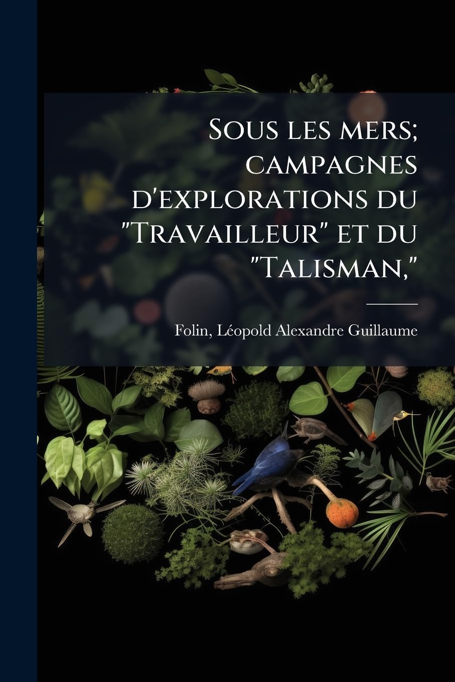 Sous les mers; campagnes d'explorations du "Travailleur" et du "Talisman," book