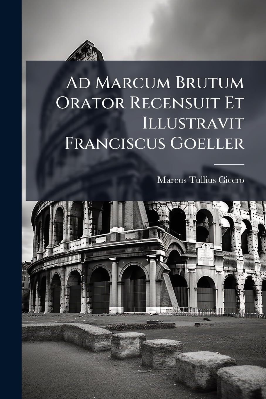 Ad Marcum Brutum Orator Recensuit Et Illustravit Franciscus Goeller book