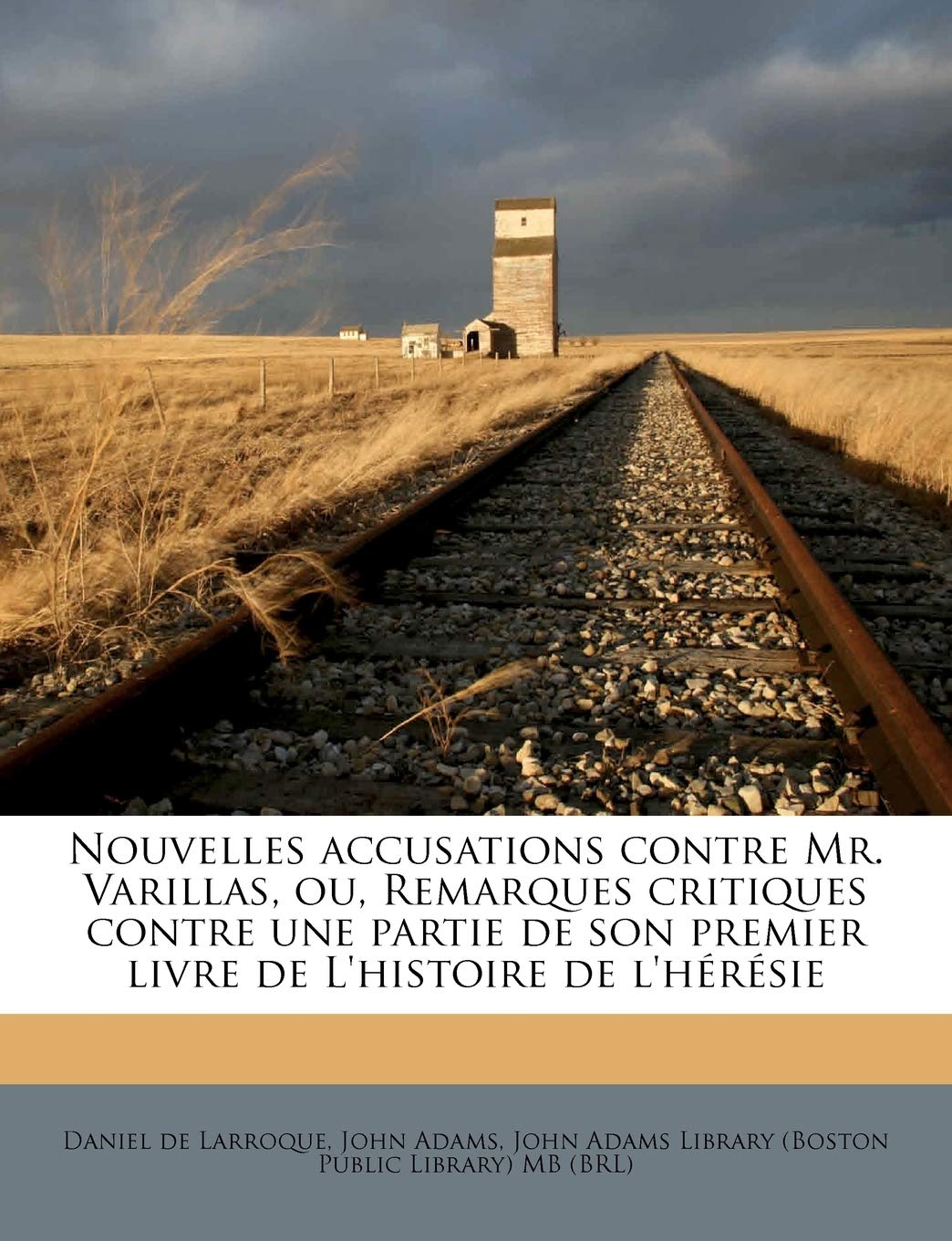 Nouvelles Accusations Contre Mr. Varillas, Ou, Remarques Critiques Contre Une Partie de Son Premier Livre de l'Histoire de l'Hérésie book