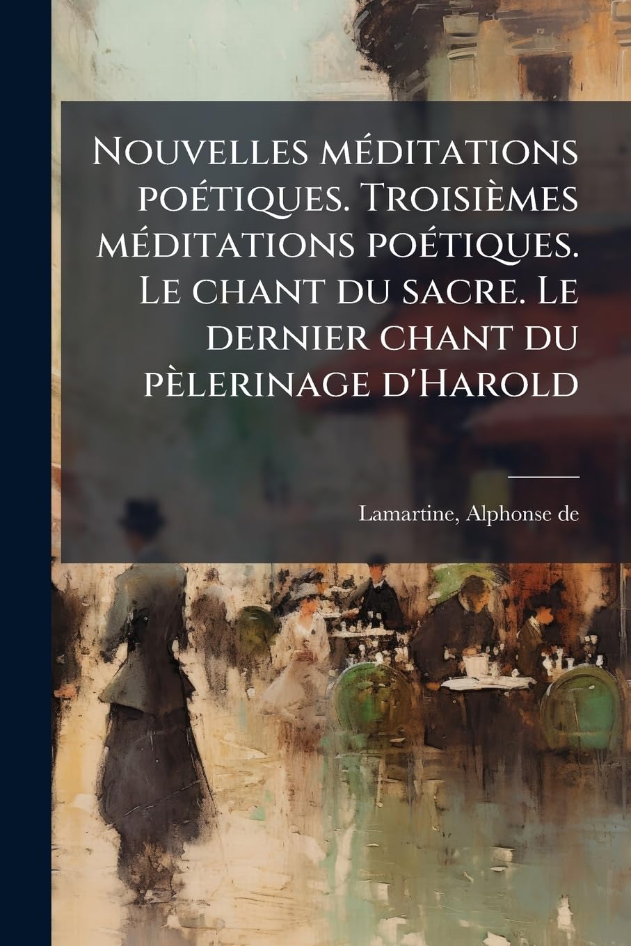 Nouvelles méditations poétiques. Troisièmes méditations poétiques. Le chant du sacre. Le dernier chant du pèlerinage d'Harold book