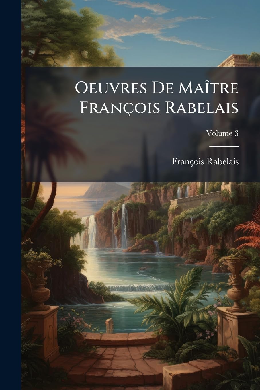 Oeuvres De Maître François Rabelais; Volume 3 book