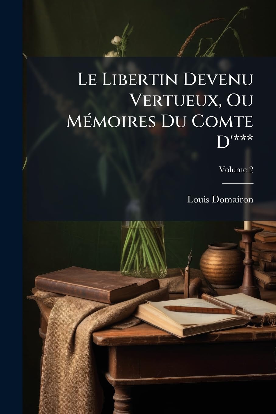 Le Libertin Devenu Vertueux, Ou Mémoires Du Comte D'***, Volume 2 book