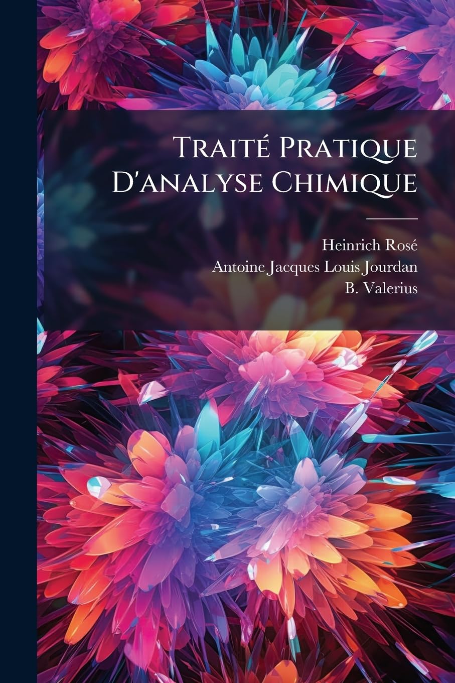 Traité Pratique D'analyse Chimique: Suivi De Tables, Servant, Dans Les Analyses, À Calculer La Quantité D'une Substance D'après Celle Qui A Été Trouvée D'une Autre Substance book