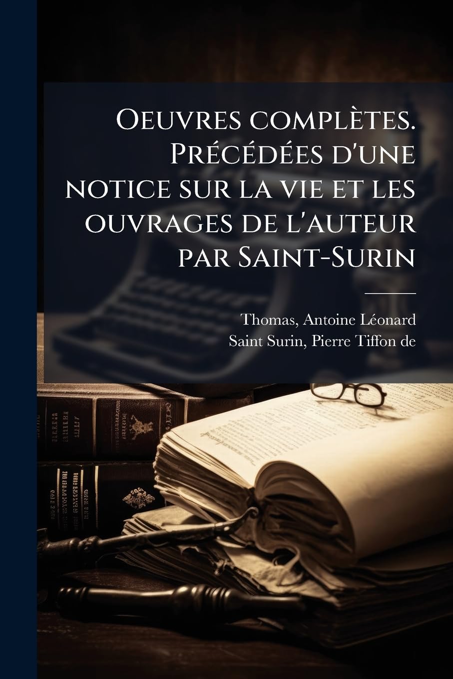 Oeuvres Completes. PR C D Es D'Une Notice Sur La Vie Et Les Ouvrages de L'Auteur Par Saint-Surin book