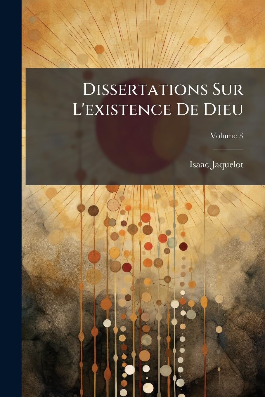 Dissertations Sur L'existence De Dieu, Volume 3 book