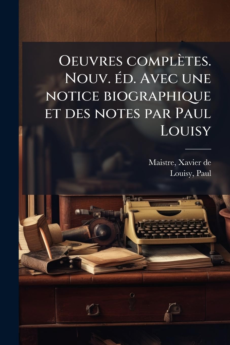 Oeuvres complètes. Nouv. éd. Avec une notice biographique et des notes par Paul Louisy book