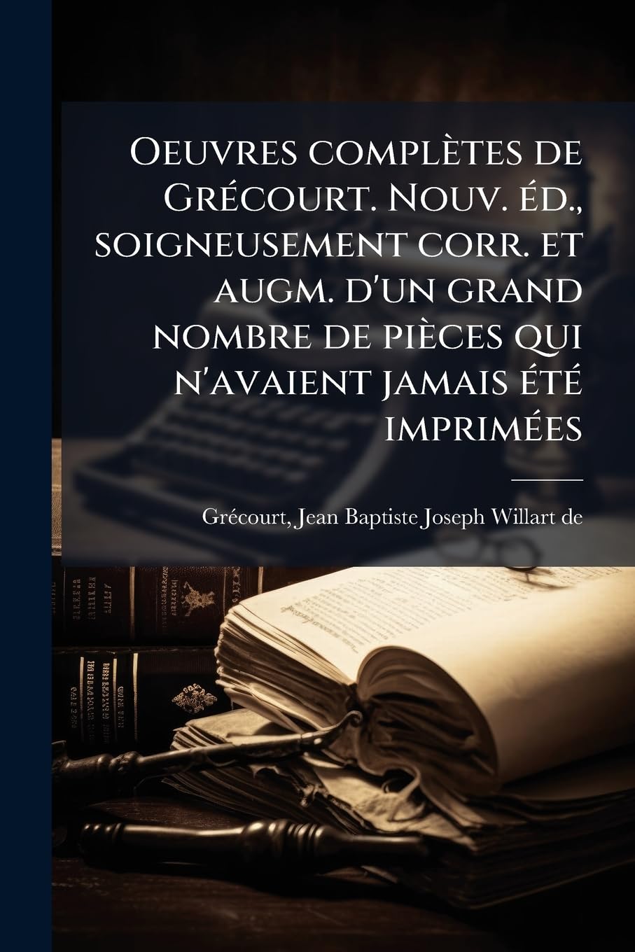 Oeuvres complètes de Grécourt. Nouv. éd., soigneusement corr. et augm. d'un grand nombre de pièces qui n'avaient jamais été imprimées book