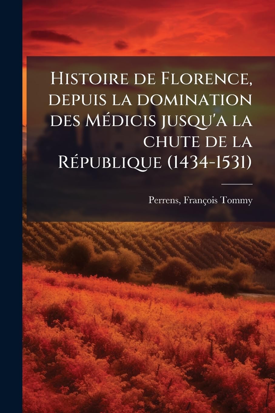 Histoire de Florence, depuis la domination des Médicis jusqu'a la chute de la République (1434-1531) book