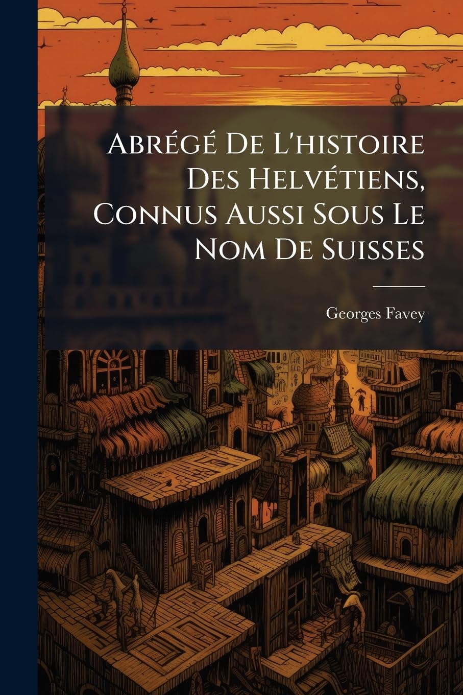 Abrege de L'Histoire Des Helvetiens, Connus Aussi Sous Le Nom de Suisses book