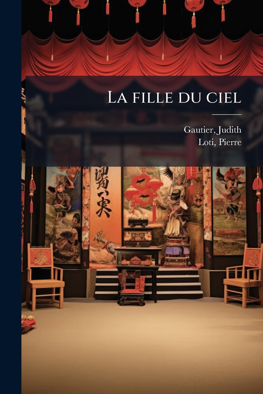 La fille du ciel: drame chinois Judith Gautier & Pierre Loti book
