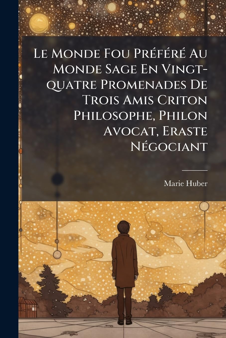 Le Monde Fou Préféré Au Monde Sage En Vingt-quatre Promenades De Trois Amis Criton Philosophe, Philon Avocat, Eraste Négociant book