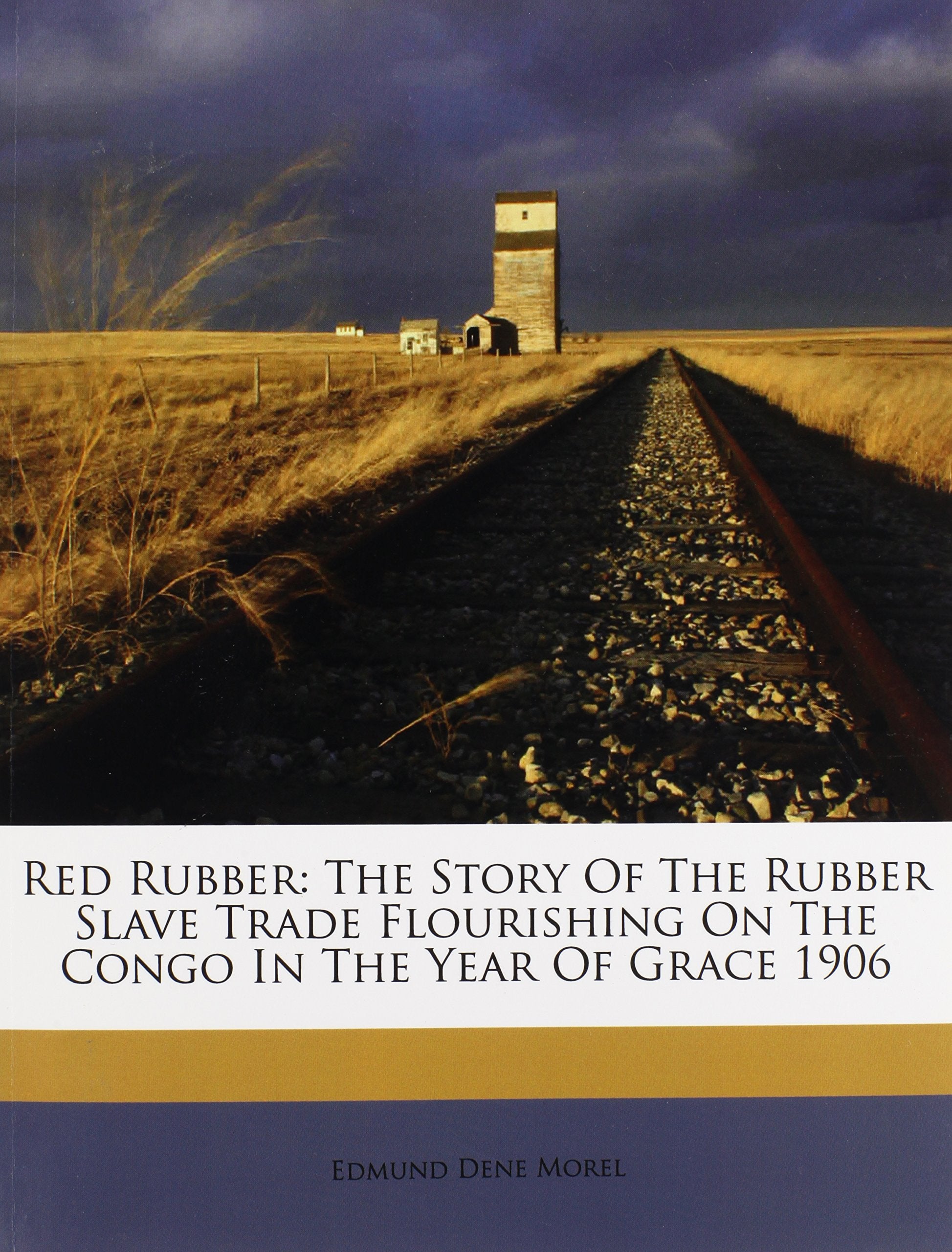 Red Rubber: The Story Of The Rubber Slave Trade Flourishing On The Congo In The Year Of Grace 1906 Politics & History