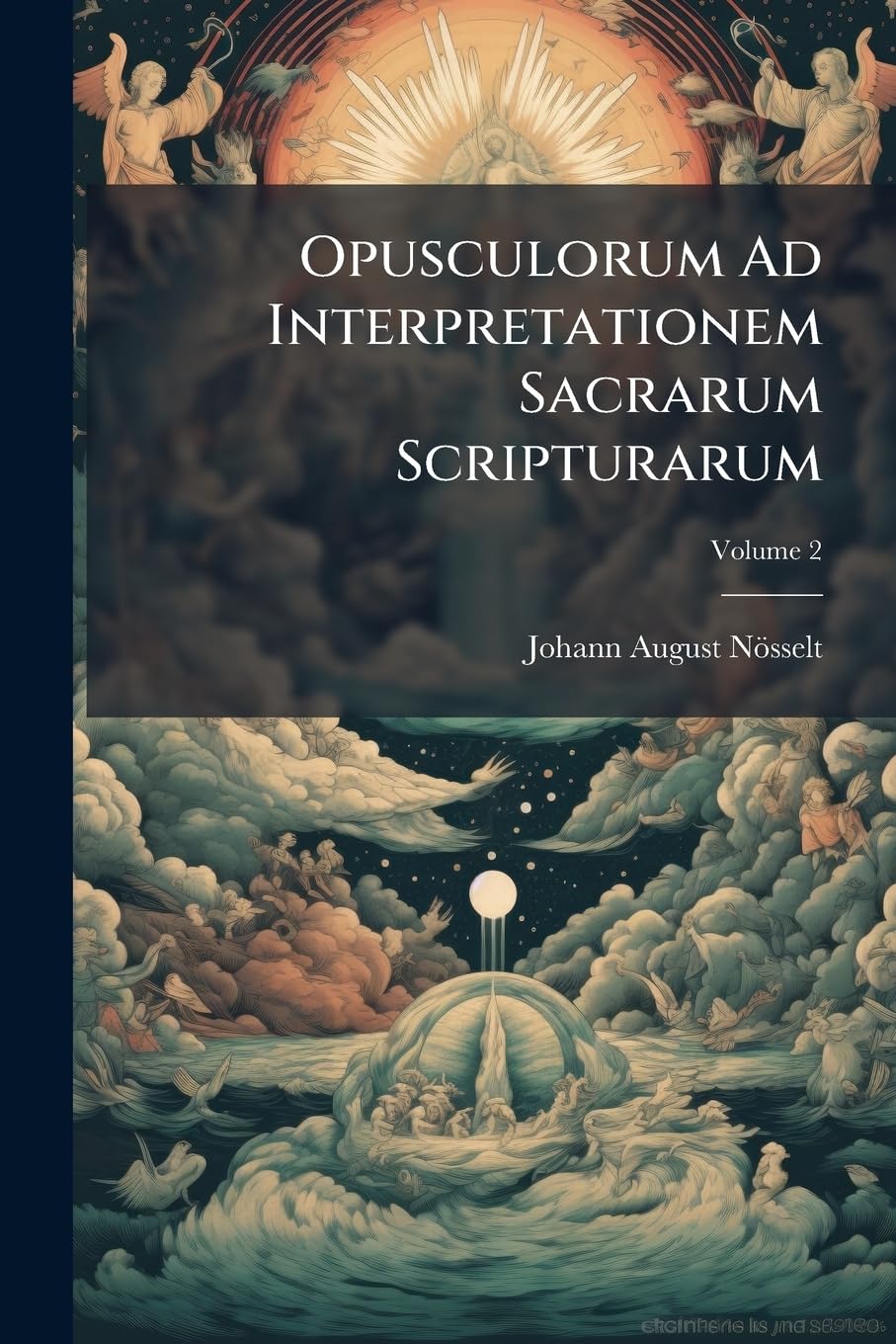 Opusculorum Ad Interpretationem Sacrarum Scripturarum, Volume 2 Politics & History