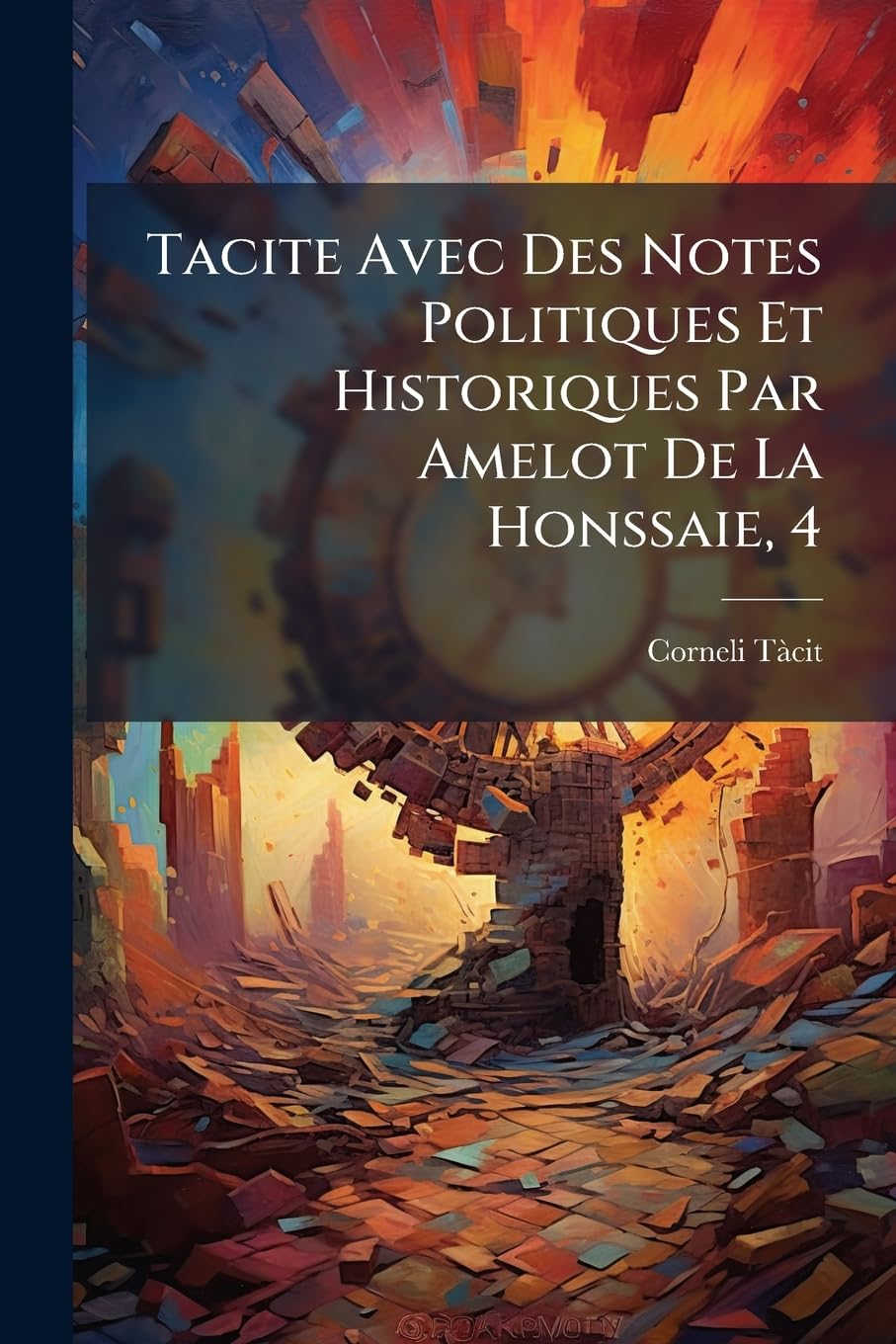Tacite Avec Des Notes Politiques Et Historiques Par Amelot de la Honssaie, 4 book