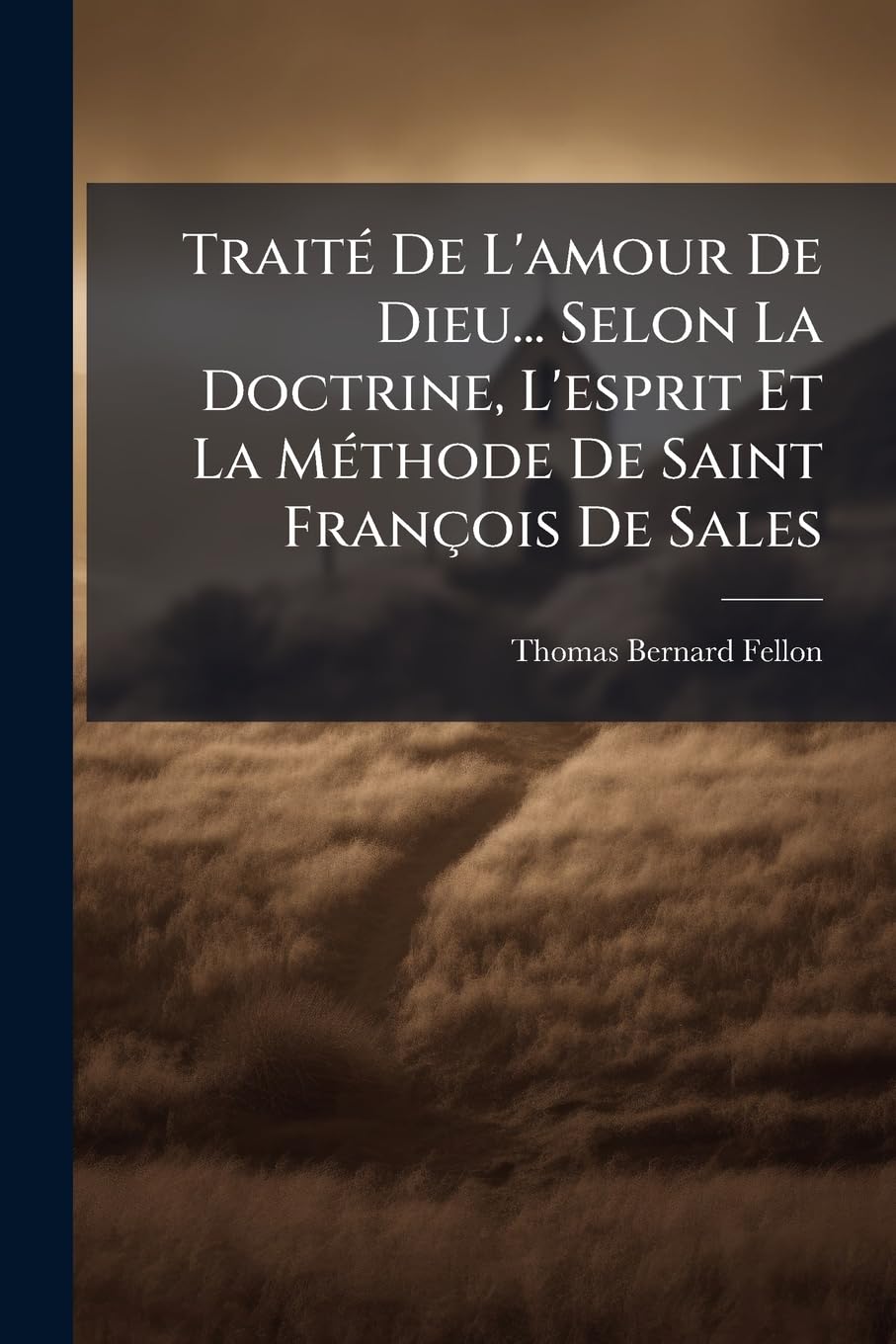 Traité De L'amour De Dieu... Selon La Doctrine, L'esprit Et La Méthode De Saint François De Sales book