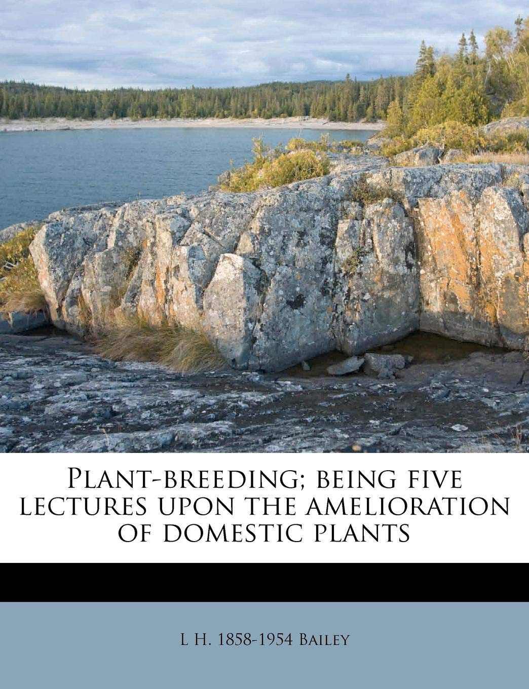 Plant-Breeding; Being Five Lectures Upon the Amelioration of Domestic Plants Politics & History