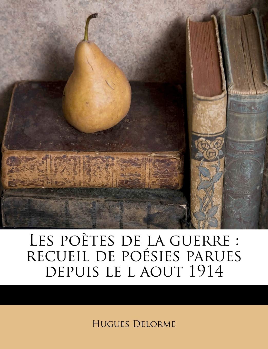 Les poètes de la guerre: recueil de poésies parues depuis le l aout 1914 Poetry